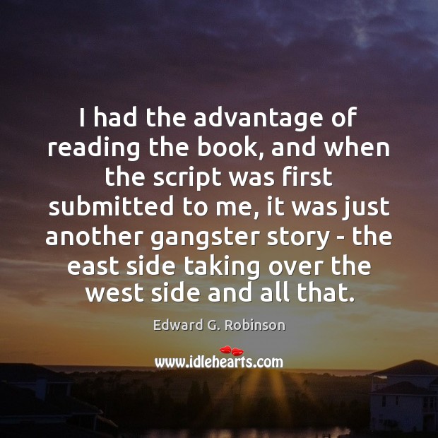 I had the advantage of reading the book, and when the script Edward G. Robinson Picture Quote