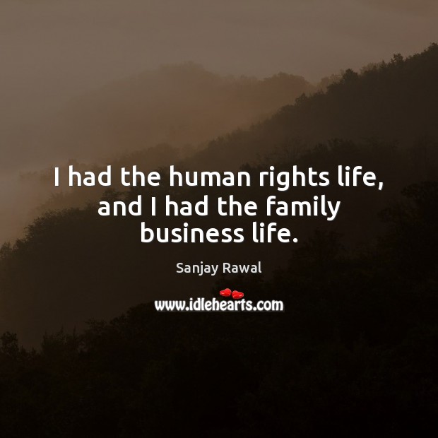 I had the human rights life, and I had the family business life. Image