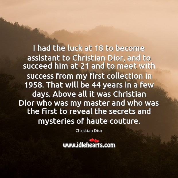 I had the luck at 18 to become assistant to Christian Dior, and Christian Dior Picture Quote