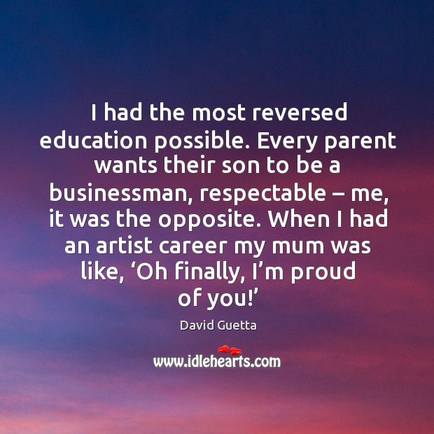 I had the most reversed education possible. David Guetta Picture Quote