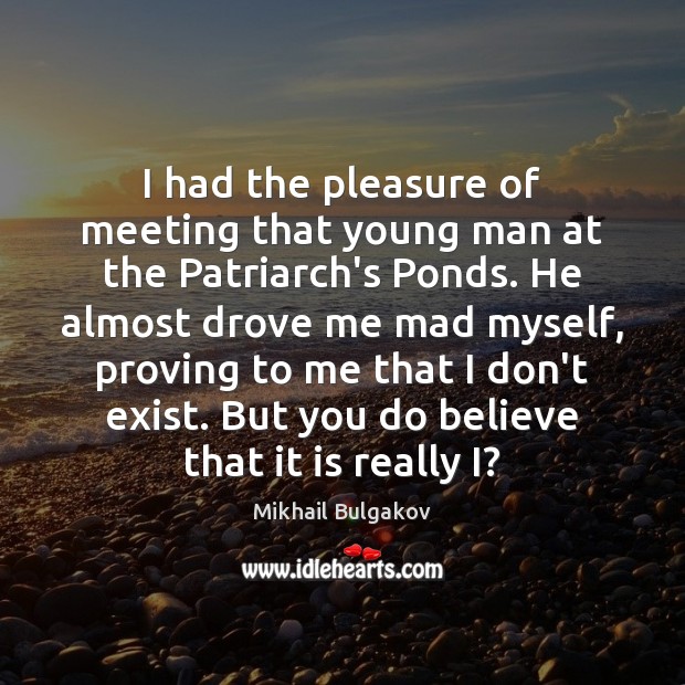 I had the pleasure of meeting that young man at the Patriarch’s Mikhail Bulgakov Picture Quote