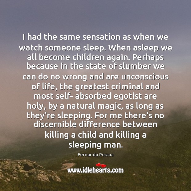 I had the same sensation as when we watch someone sleep. When Fernando Pessoa Picture Quote
