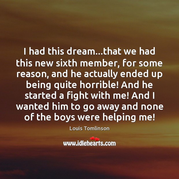 I had this dream…that we had this new sixth member, for Louis Tomlinson Picture Quote