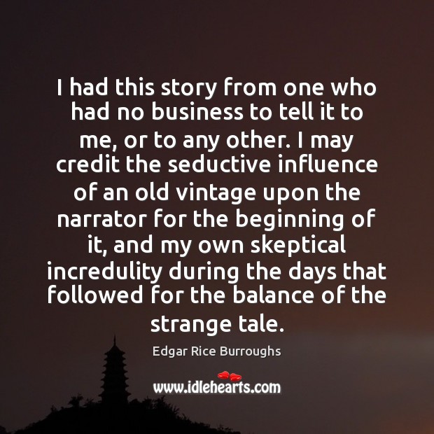 I had this story from one who had no business to tell Edgar Rice Burroughs Picture Quote