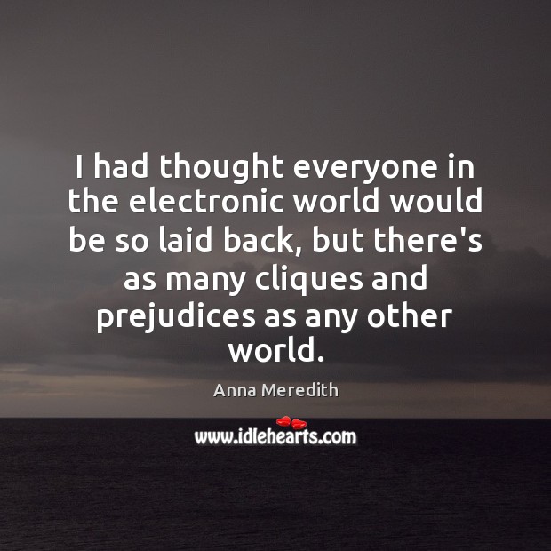 I had thought everyone in the electronic world would be so laid Image