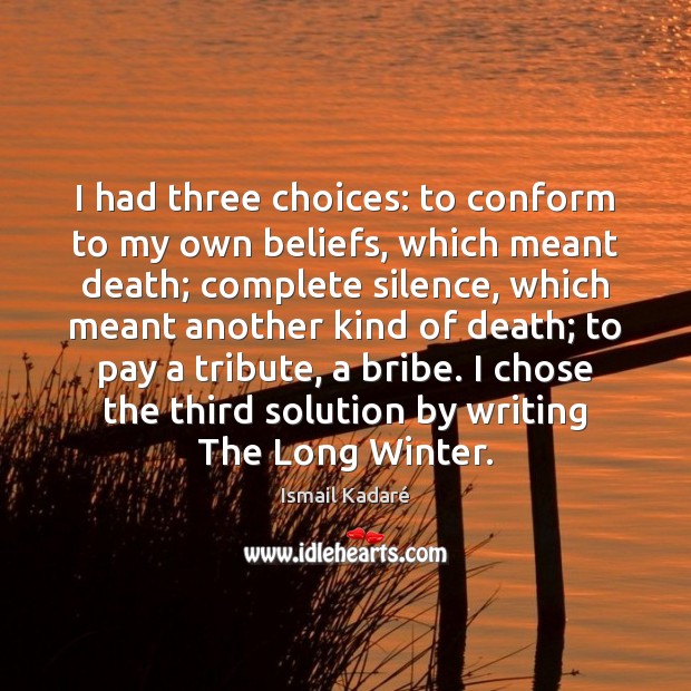 I had three choices: to conform to my own beliefs, which meant Winter Quotes Image
