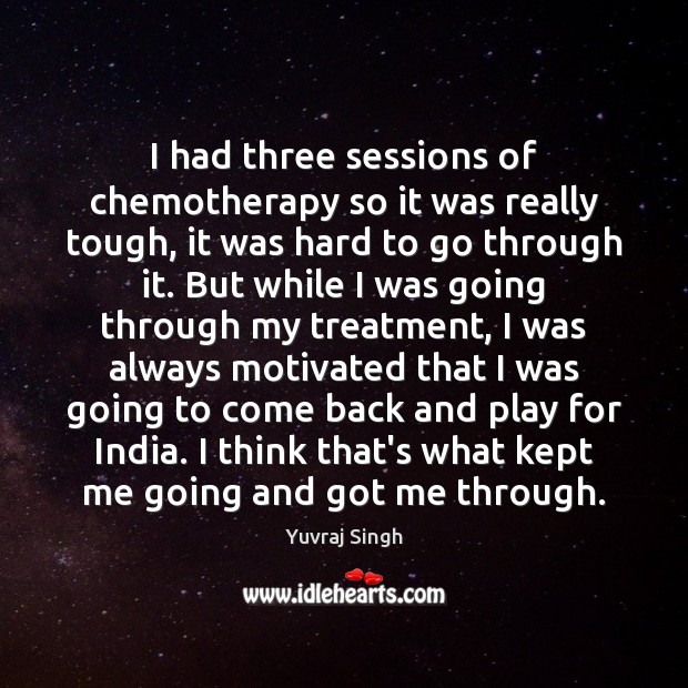 I had three sessions of chemotherapy so it was really tough, it Yuvraj Singh Picture Quote