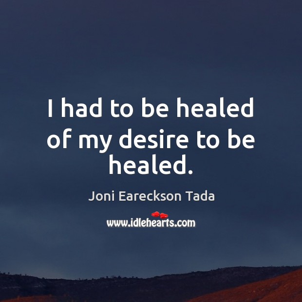 I had to be healed of my desire to be healed. Image