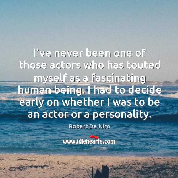 I had to decide early on whether I was to be an actor or a personality. Image
