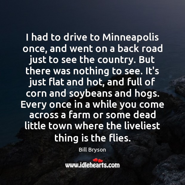 I had to drive to Minneapolis once, and went on a back Bill Bryson Picture Quote