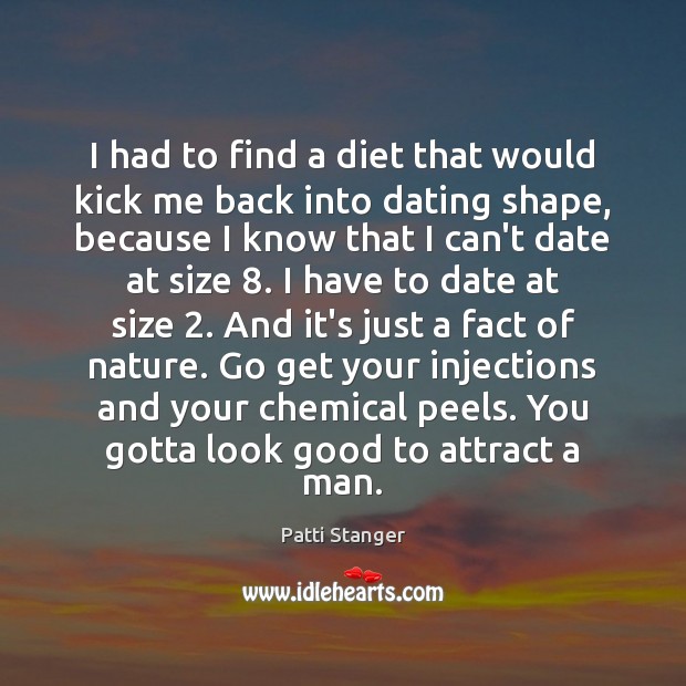I had to find a diet that would kick me back into Patti Stanger Picture Quote