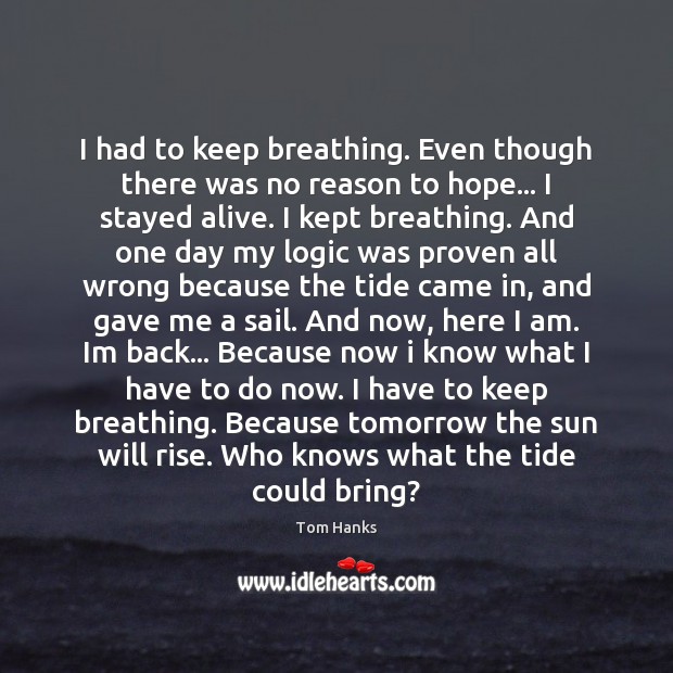 I had to keep breathing. Even though there was no reason to Hope Quotes Image