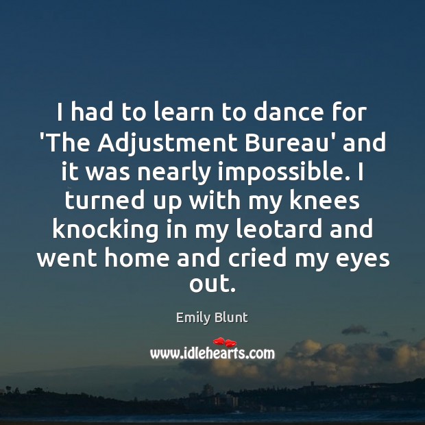 I had to learn to dance for ‘The Adjustment Bureau’ and it Emily Blunt Picture Quote