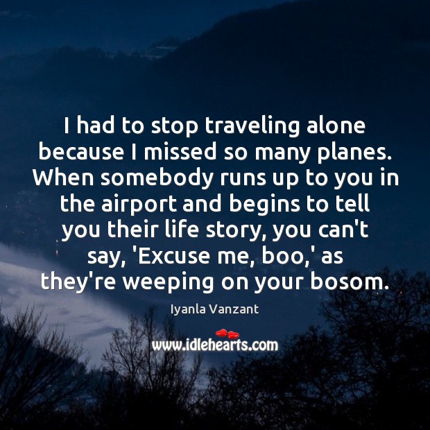 I had to stop traveling alone because I missed so many planes. Iyanla Vanzant Picture Quote