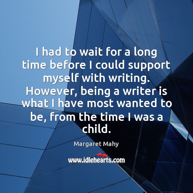 I had to wait for a long time before I could support Margaret Mahy Picture Quote