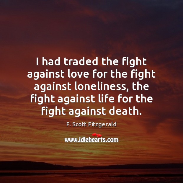 I had traded the fight against love for the fight against loneliness, Image
