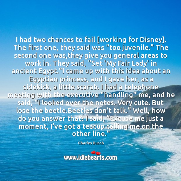 I had two chances to fail [working for Disney]. The first one, Fail Quotes Image