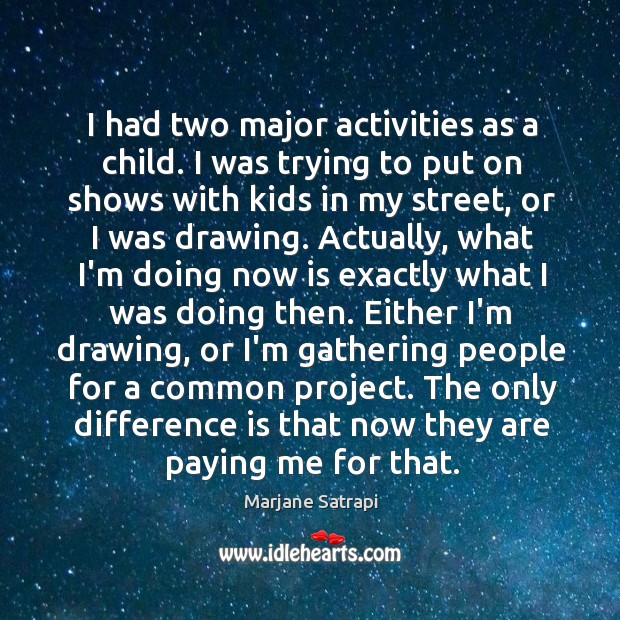 I had two major activities as a child. I was trying to Marjane Satrapi Picture Quote