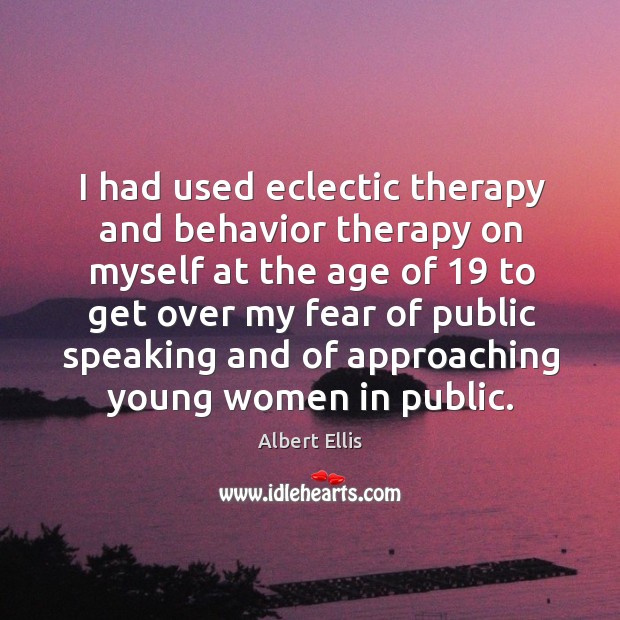 I had used eclectic therapy and behavior therapy on myself at the age of 19 to get over Behavior Quotes Image