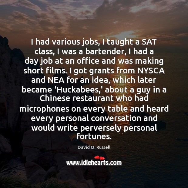 I had various jobs, I taught a SAT class, I was a David O. Russell Picture Quote