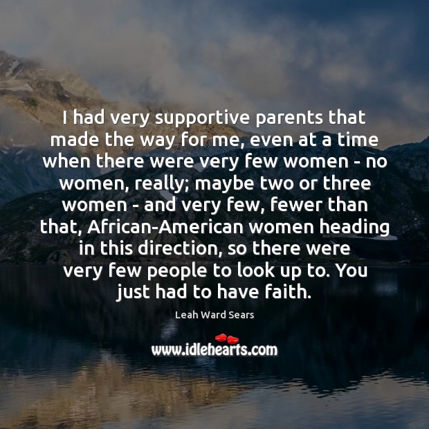 I had very supportive parents that made the way for me, even Image