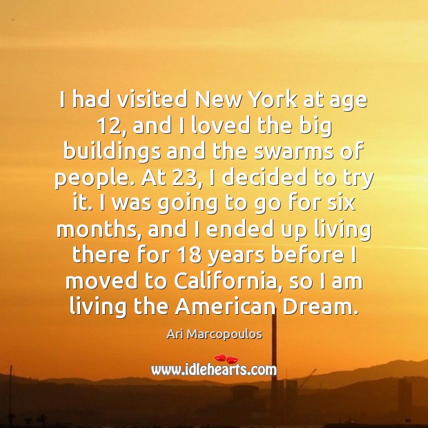 I had visited New York at age 12, and I loved the big Ari Marcopoulos Picture Quote