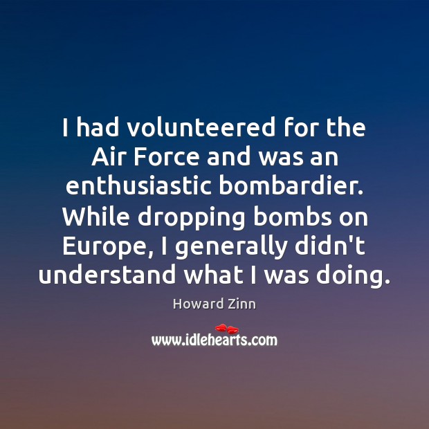 I had volunteered for the Air Force and was an enthusiastic bombardier. Image