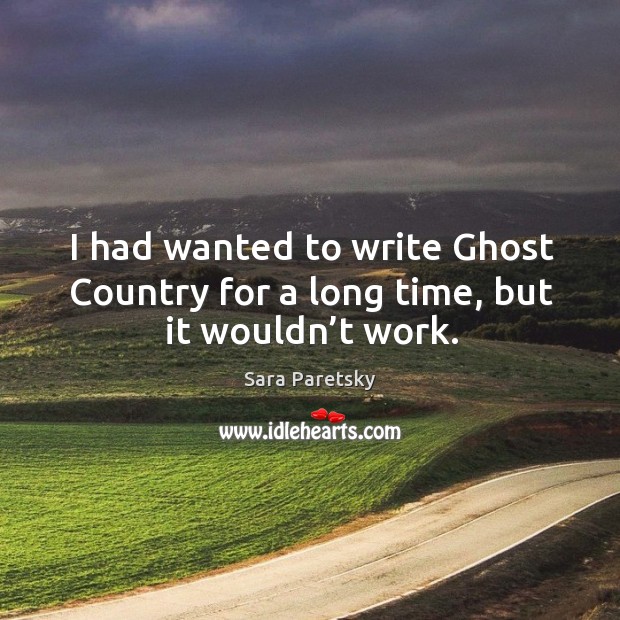 I had wanted to write ghost country for a long time, but it wouldn’t work. Image