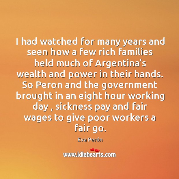 I had watched for many years and seen how a few rich families held Eva Perón Picture Quote