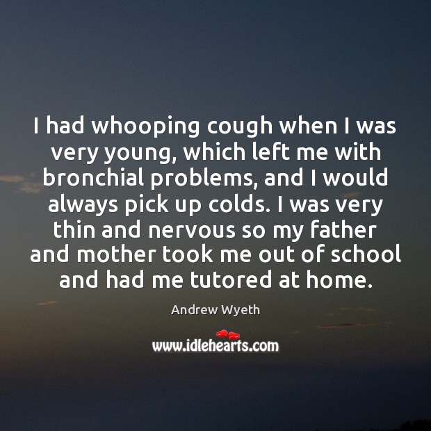I had whooping cough when I was very young, which left me Image