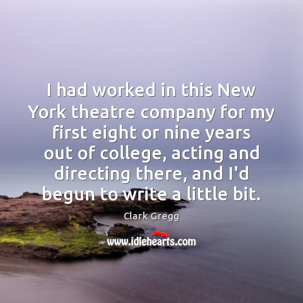 I had worked in this New York theatre company for my first Clark Gregg Picture Quote