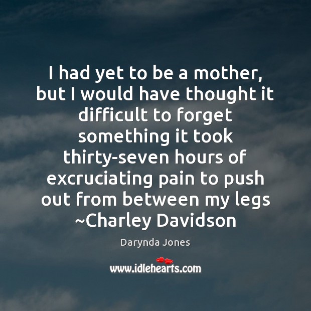 I had yet to be a mother, but I would have thought Darynda Jones Picture Quote
