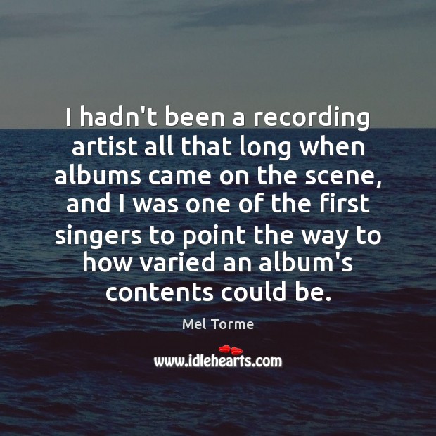 I hadn’t been a recording artist all that long when albums came Mel Torme Picture Quote