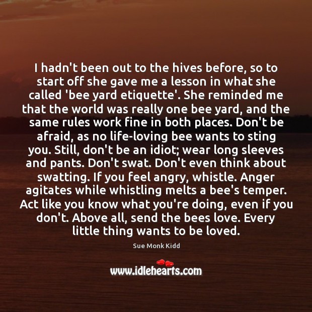 I hadn’t been out to the hives before, so to start off To Be Loved Quotes Image