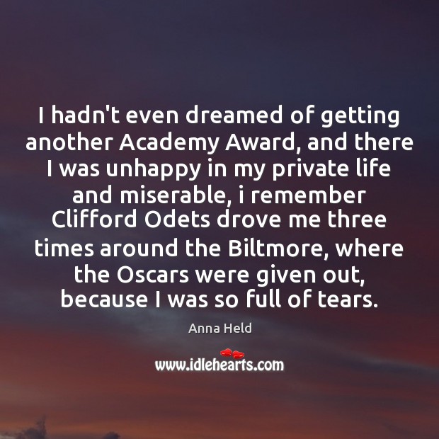 I hadn’t even dreamed of getting another Academy Award, and there I Anna Held Picture Quote