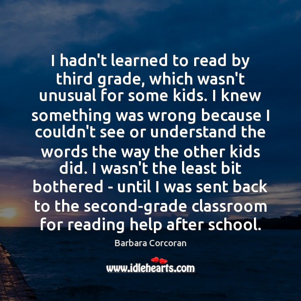I hadn’t learned to read by third grade, which wasn’t unusual for Image