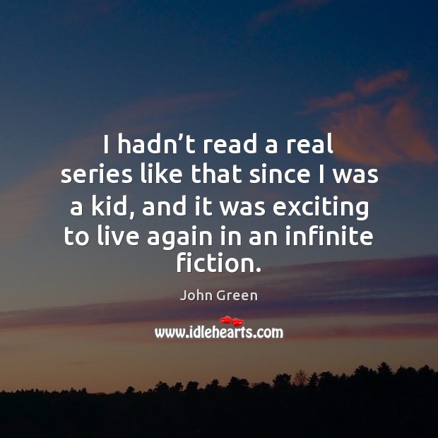 I hadn’t read a real series like that since I was John Green Picture Quote