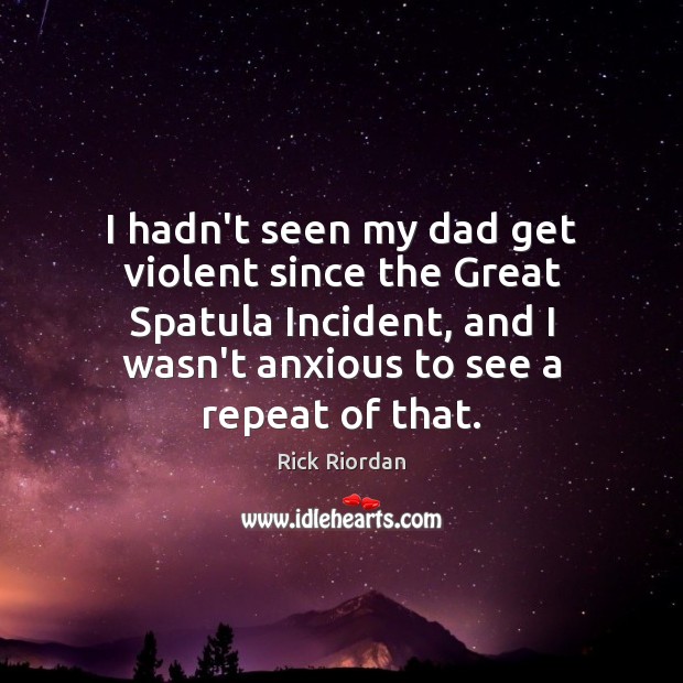 I hadn’t seen my dad get violent since the Great Spatula Incident, Image