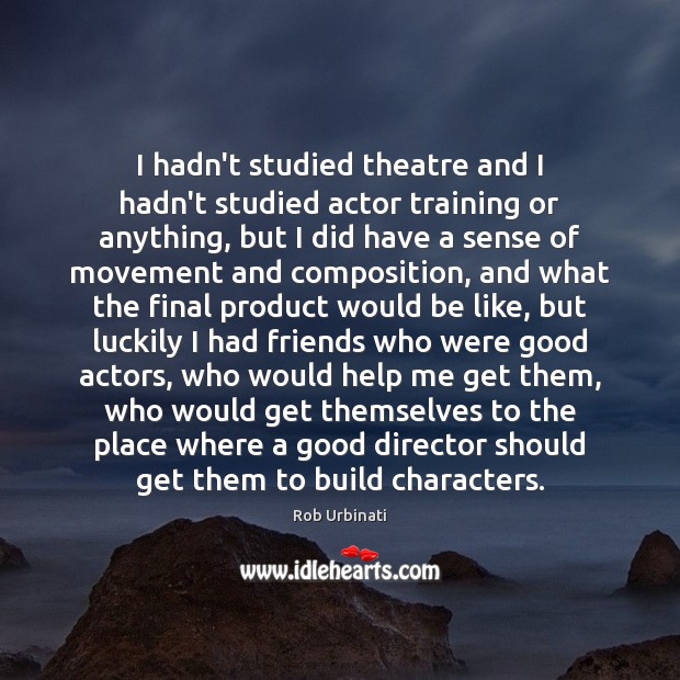 I hadn’t studied theatre and I hadn’t studied actor training or anything, Image
