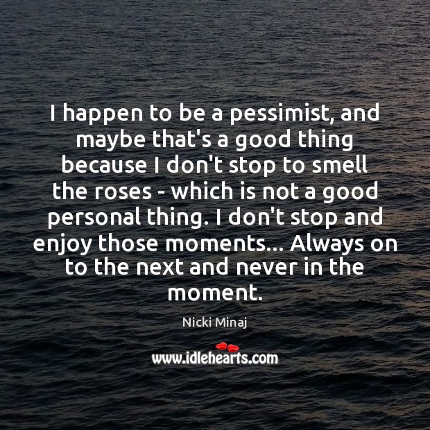 I happen to be a pessimist, and maybe that’s a good thing Nicki Minaj Picture Quote