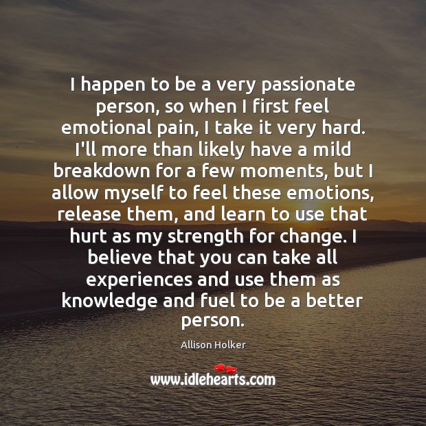 I happen to be a very passionate person, so when I first Allison Holker Picture Quote