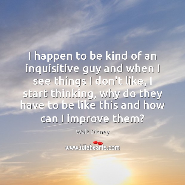 I happen to be kind of an inquisitive guy and when I Image