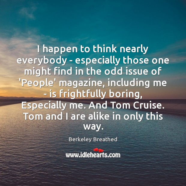 I happen to think nearly everybody – especially those one might find Berkeley Breathed Picture Quote