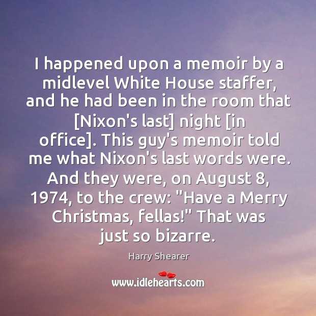 I happened upon a memoir by a midlevel White House staffer, and Harry Shearer Picture Quote