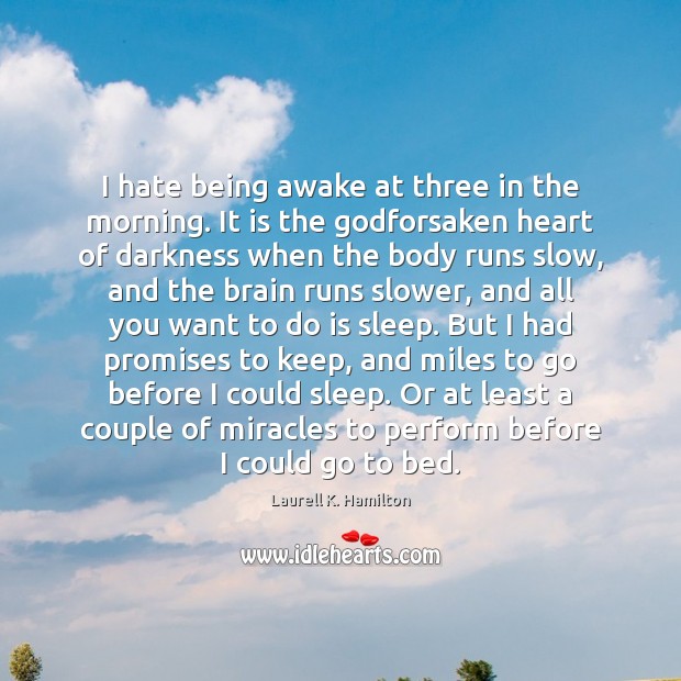 I hate being awake at three in the morning. It is the Laurell K. Hamilton Picture Quote