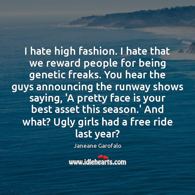 I hate high fashion. I hate that we reward people for being Janeane Garofalo Picture Quote