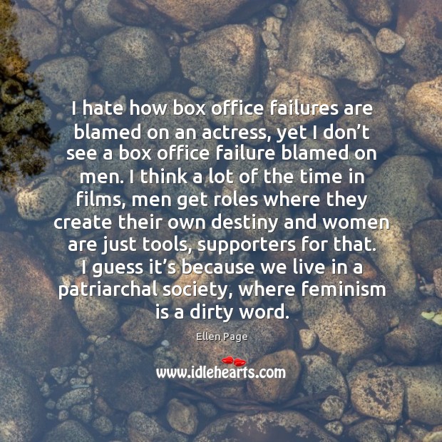 I hate how box office failures are blamed on an actress, yet Ellen Page Picture Quote