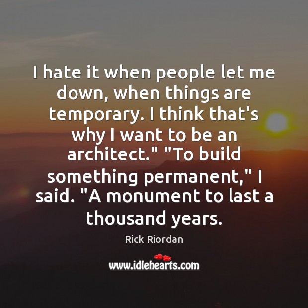 I hate it when people let me down, when things are temporary. Image
