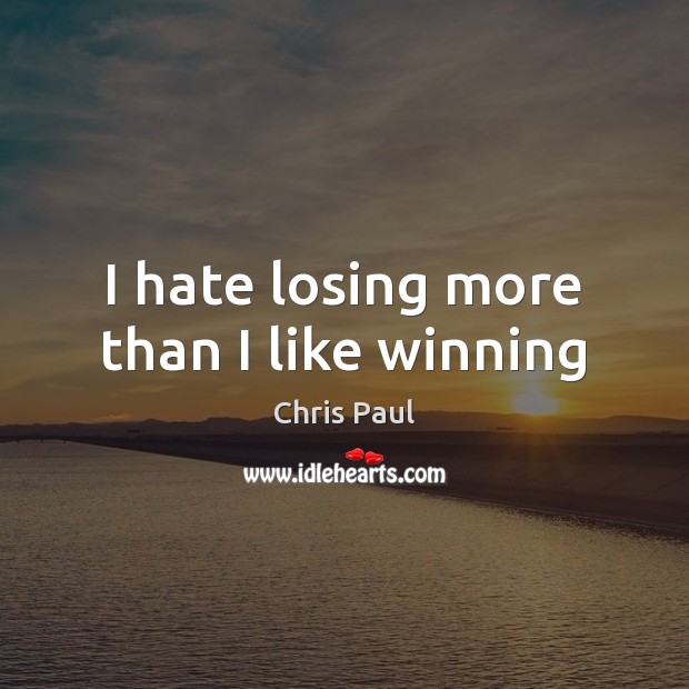 I hate losing more than I like winning Hate Quotes Image