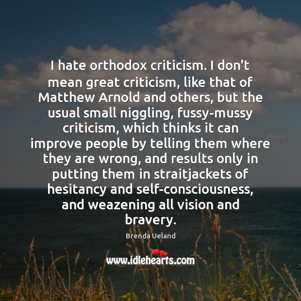 I hate orthodox criticism. I don’t mean great criticism, like that of Image